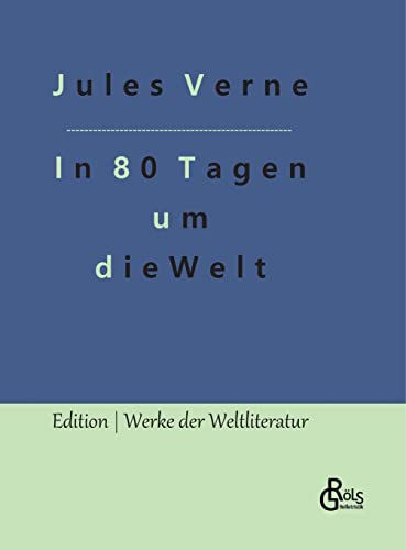 In 80 Tagen um die Welt: Die Wette des Phileas Fogg (Edition Werke der Weltliteratur - Hardcover)